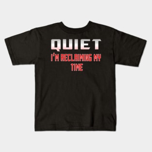 Quiet I'm Reclaiming My Time Kids T-Shirt